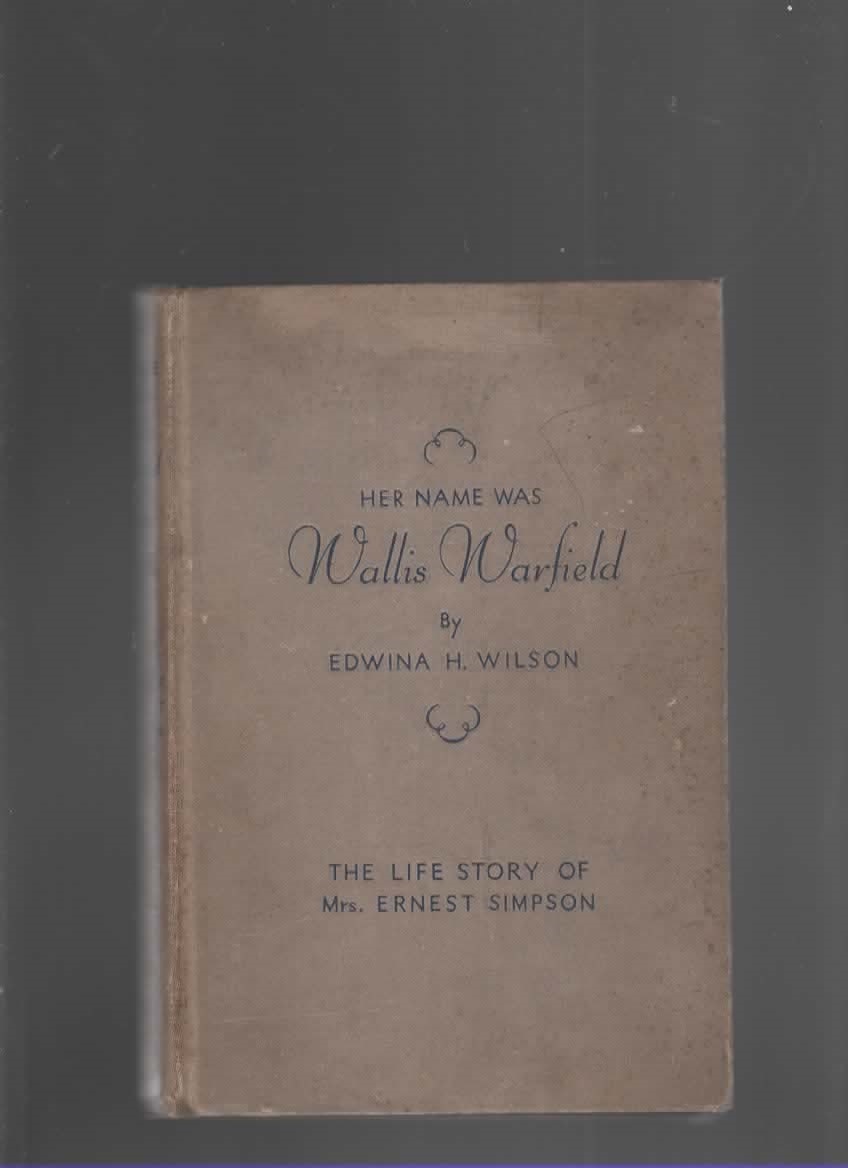 Her Name Was Wallis Warfield: The Life Story of Mrs. Ernest Simpson